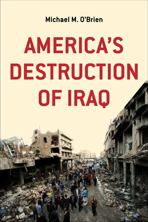 America's Destruction of Iraq by Michael M. O'Brien