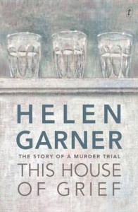 This Huse of Grief by Helen Garner