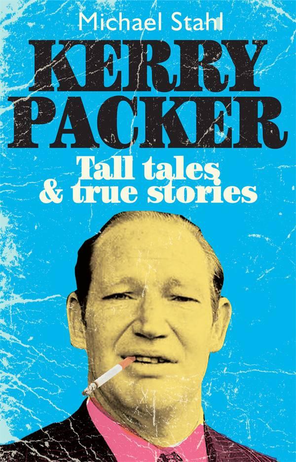 Kerry Packer Tall Tales and True
