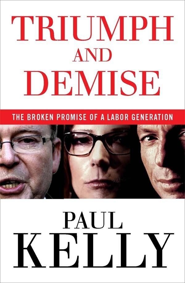 Triumph and Demise: The Broken Promise of a Labor Generation by Paul Kelly