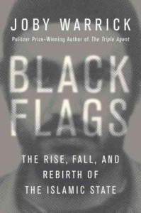 BLACK FLAGS: The Rise, Fall and Rebirth of The Islamic State