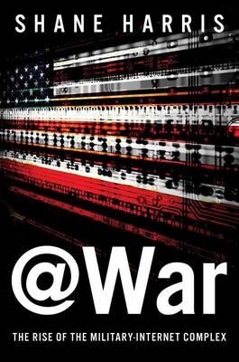 @War The Rise of the Military-Internet Complex