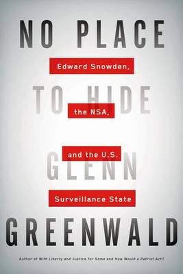 No Place to Hide Gleen Greenwald: Edward Snowden and the Surveillance Staste