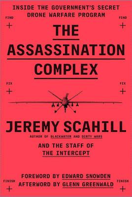 The Assassination Complex Jeremy Scahill and The Intercept team