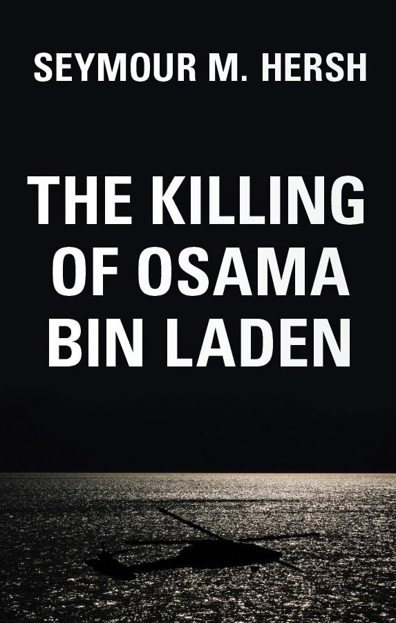 The Killing of Osama Bin Laden by Seymour Hersch
